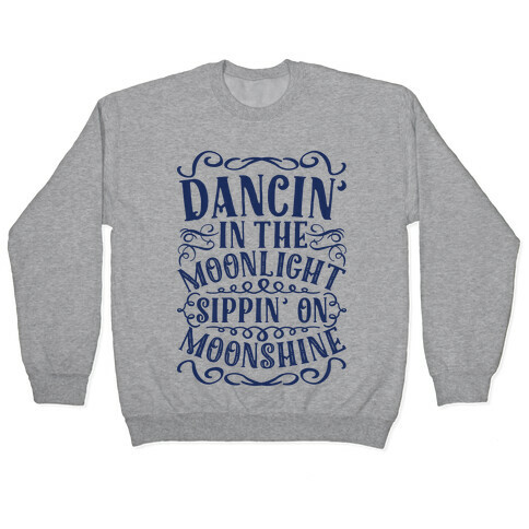 Dancin' in the Moonlight Sippin' on Moonshine Pullover