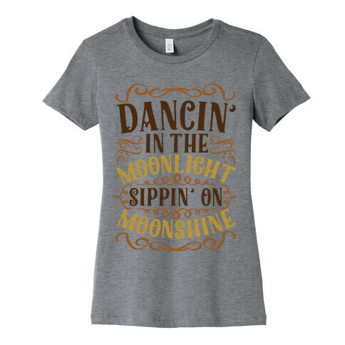 Dancin' in the Moonlight Sippin' on Moonshine Womens T-Shirt