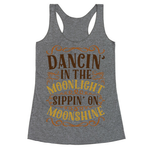 Dancin' in the Moonlight Sippin' on Moonshine Racerback Tank Top