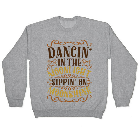 Dancin' in the Moonlight Sippin' on Moonshine Pullover