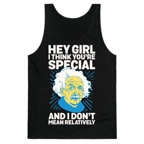 Hey Girl I Think You're Special, and I Don't Mean Relatively Tank Top