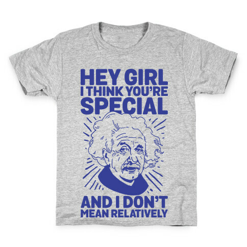 Hey Girl I Think You're Special, and I Don't Mean Relatively Kids T-Shirt