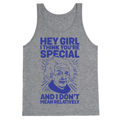 Hey Girl I Think You're Special, and I Don't Mean Relatively Tank Top