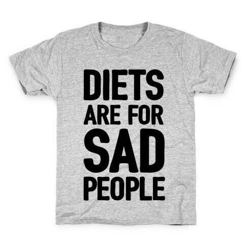 Diets Are For Sad People Kids T-Shirt