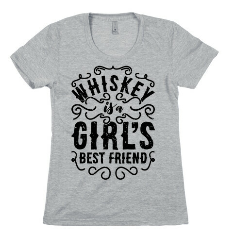 Whiskey Is A Girl's Best Friend Womens T-Shirt