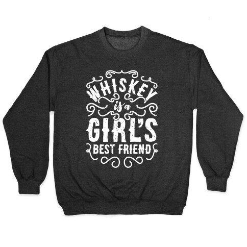 Whiskey Is A Girl's Best Friend Pullover