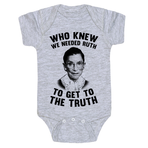 Who Knew We Needed Ruth To Get To The Truth Baby One-Piece