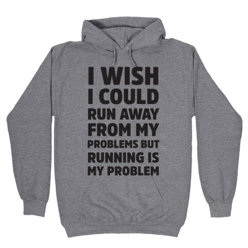 Running is My Problem Hooded Sweatshirt