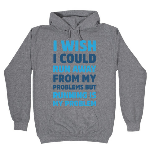 Running is My Problem Hooded Sweatshirt