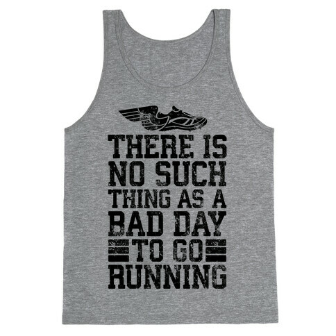 There Is No Such Thing As A Bad Day To Go Running Tank Top