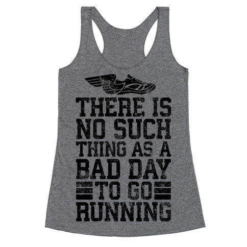 There Is No Such Thing As A Bad Day To Go Running Racerback Tank Top