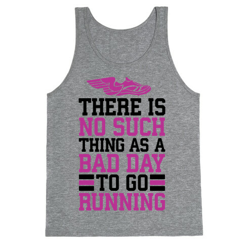 There Is No Such Thing As A Bad Day To Go Running Tank Top