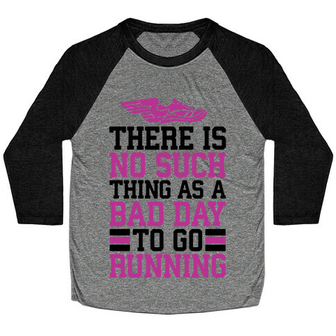 There Is No Such Thing As A Bad Day To Go Running Baseball Tee