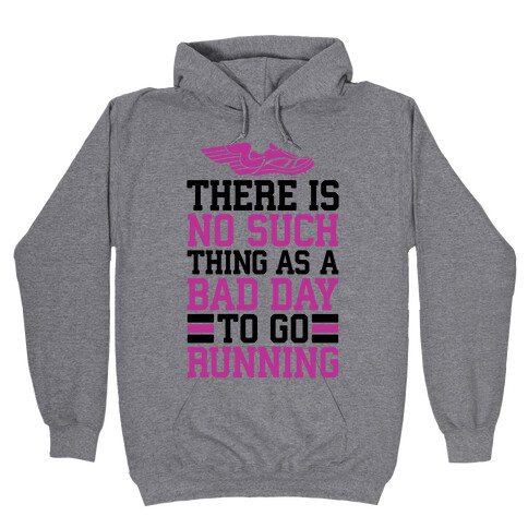 There Is No Such Thing As A Bad Day To Go Running Hooded Sweatshirt