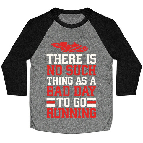 There Is No Such Thing As A Bad Day To Go Running Baseball Tee