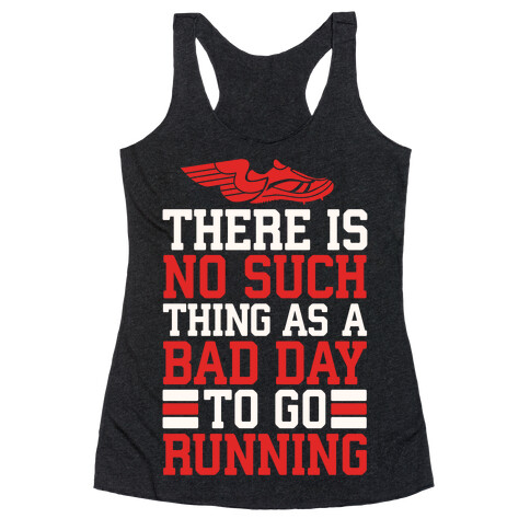 There Is No Such Thing As A Bad Day To Go Running Racerback Tank Top
