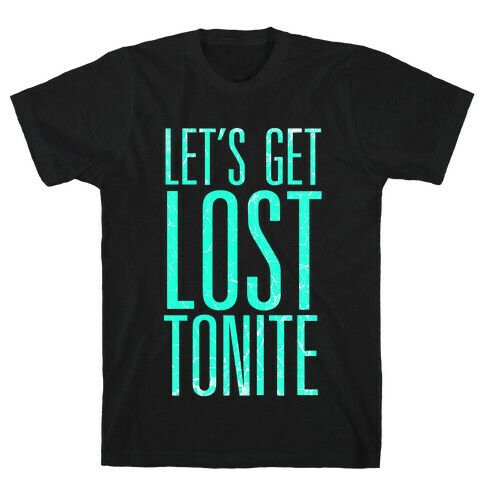 Let's Get Lost Tonite T-Shirt