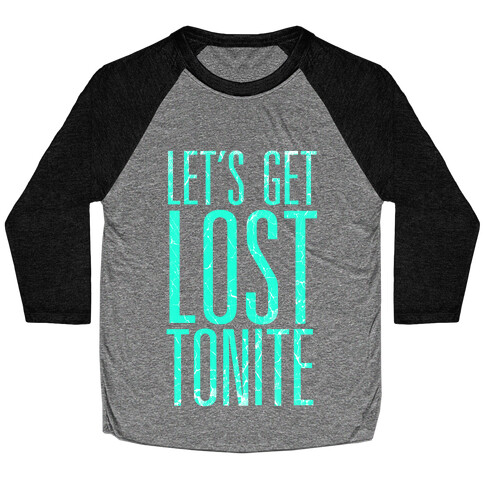 Let's Get Lost Tonite Baseball Tee