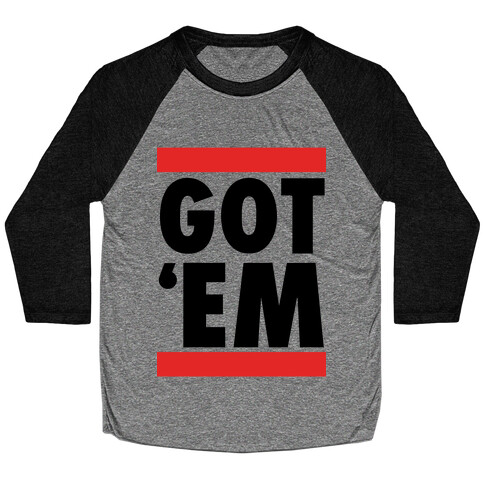 Got 'Em (DMC Parody) Baseball Tee