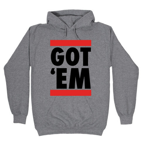 Got 'Em (DMC Parody) Hooded Sweatshirt