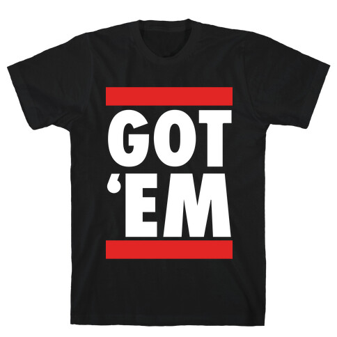 Got 'Em (DMC Parody) T-Shirt