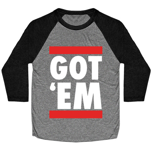 Got 'Em (DMC Parody) Baseball Tee