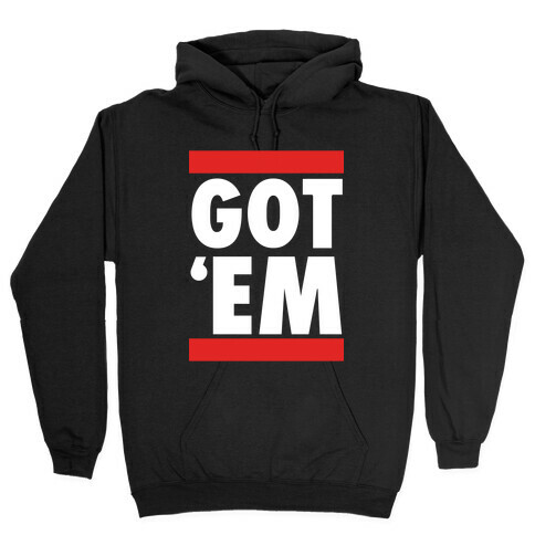 Got 'Em (DMC Parody) Hooded Sweatshirt