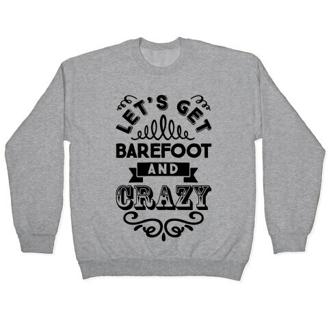 Let's Get Barefoot And Crazy Pullover