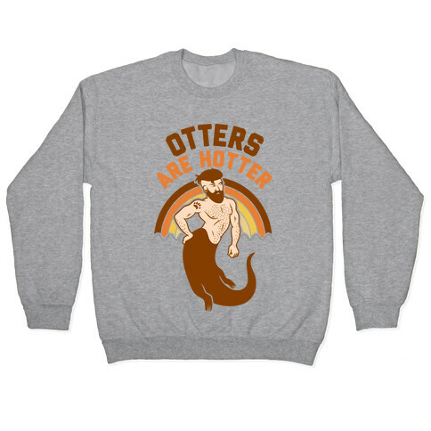 Otters Are Hotter Pullover