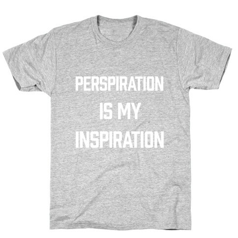 Perspiration Is My Inspiration T-Shirt