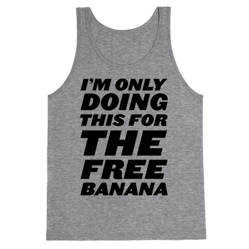 I'm Only Doing This For The Free Banana Tank Top