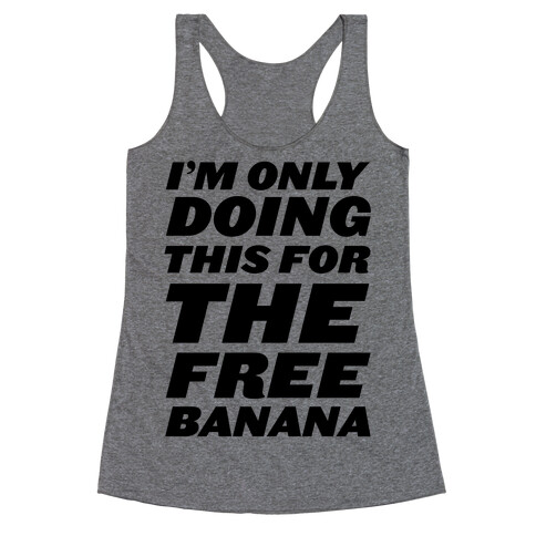 I'm Only Doing This For The Free Banana Racerback Tank Top
