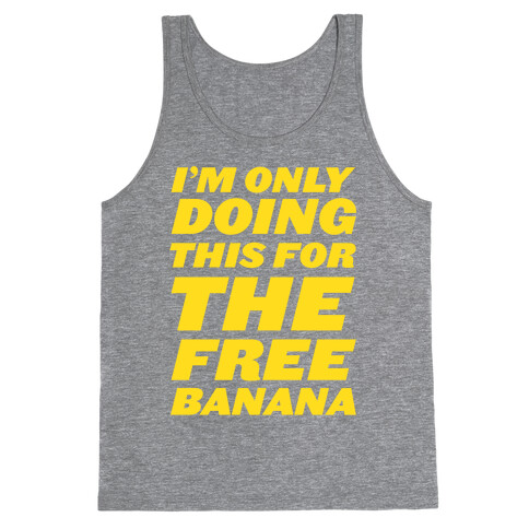 I'm Only Doing This For The Free Banana Tank Top