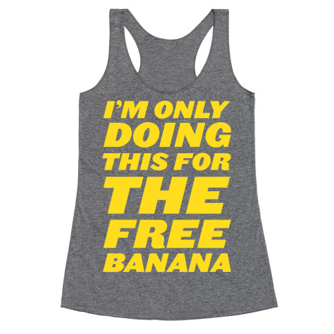 I'm Only Doing This For The Free Banana Racerback Tank Top