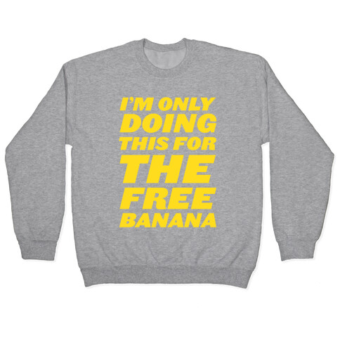 I'm Only Doing This For The Free Banana Pullover