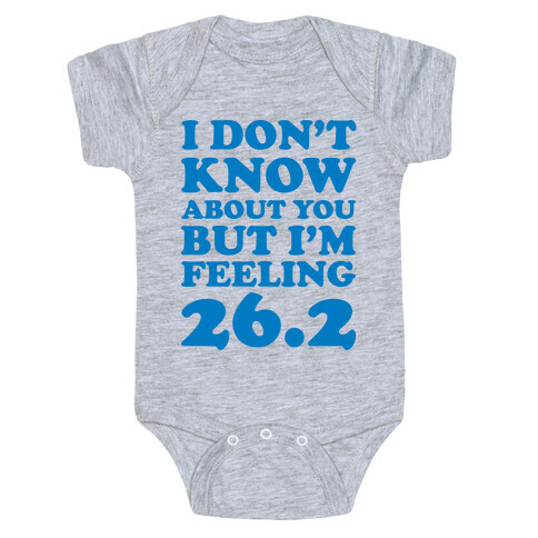 I Don't Know About You But I'm Feeling 26.2 Baby One-Piece