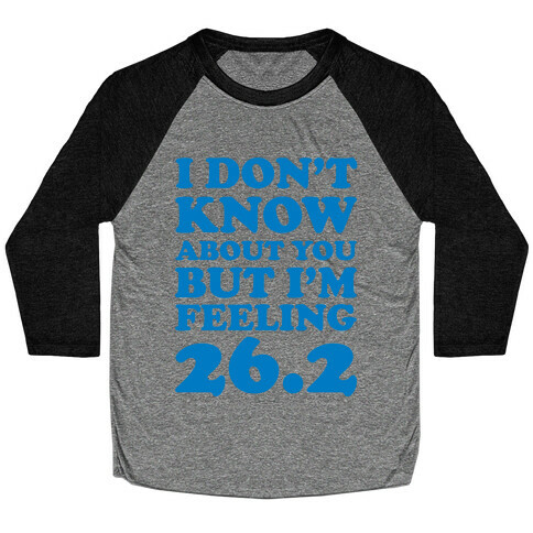 I Don't Know About You But I'm Feeling 26.2 Baseball Tee