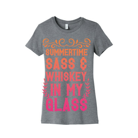 Summertime Sass and Whiskey in My Glass Womens T-Shirt