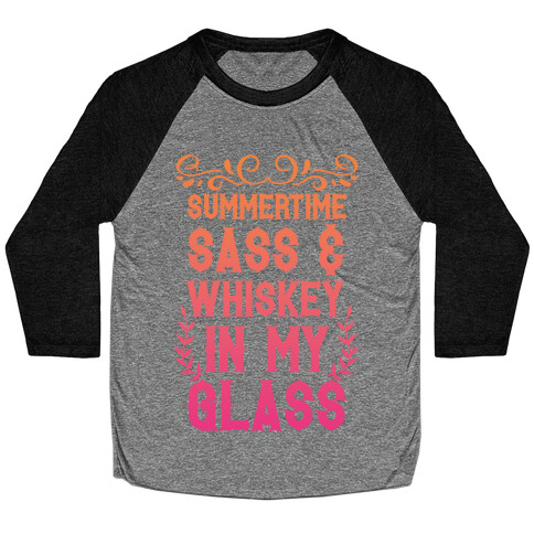 Summertime Sass and Whiskey in My Glass Baseball Tee