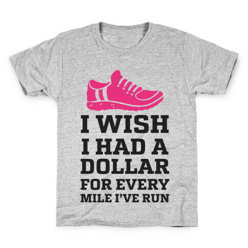 I Wish I Had a Dollar for Every Mile I've Run Kids T-Shirt