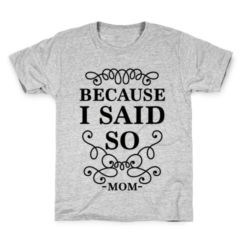 Because I Said So Kids T-Shirt