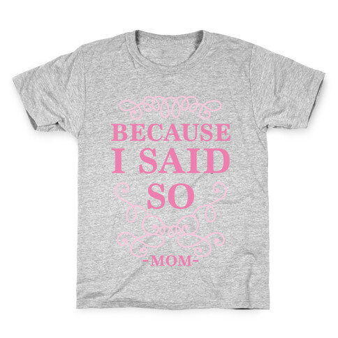 Because I Said So Kids T-Shirt