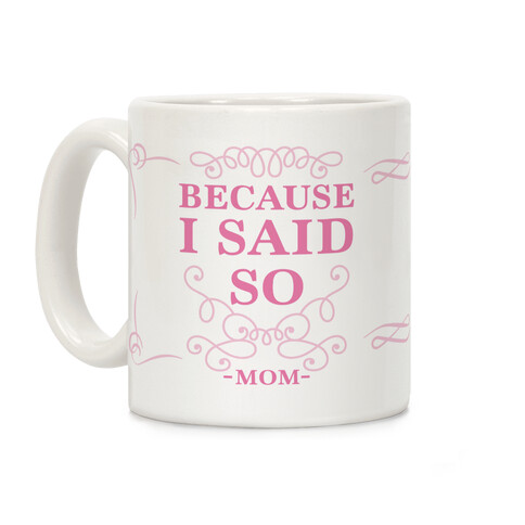 Because I Said So (Color) Coffee Mug