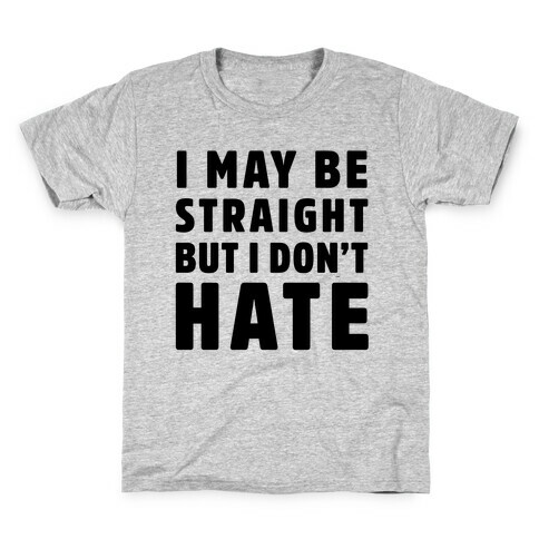 I May Be Straight But I Don't Hate Kids T-Shirt
