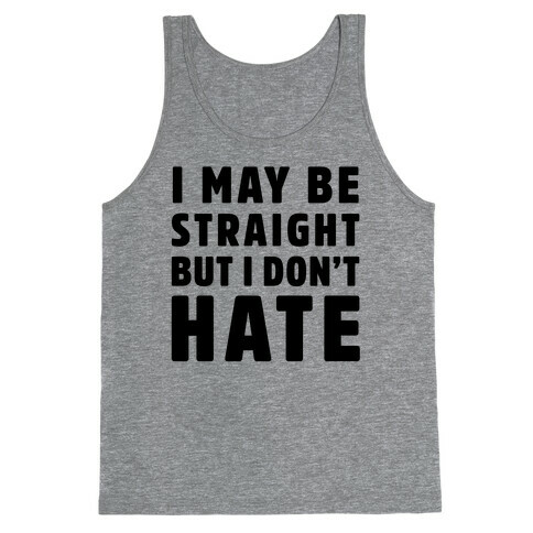 I May Be Straight But I Don't Hate Tank Top
