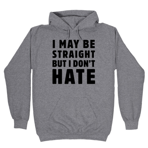 I May Be Straight But I Don't Hate Hooded Sweatshirt