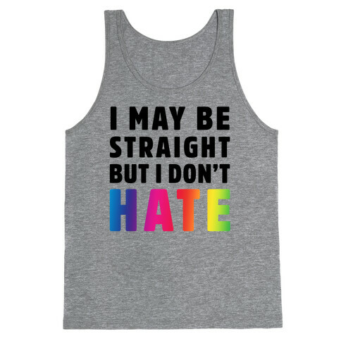 I May Be Straight But I Don't Hate Tank Top