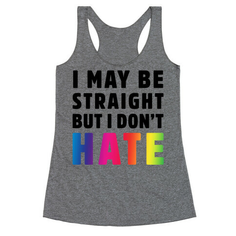 I May Be Straight But I Don't Hate Racerback Tank Top