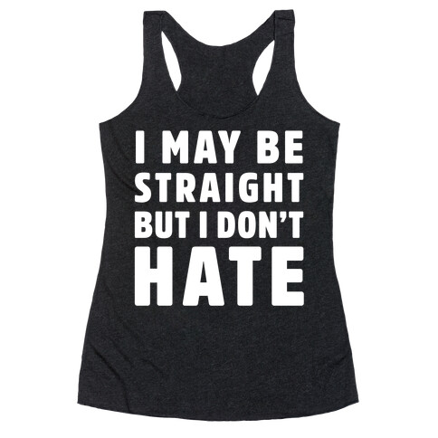 I May Be Straight But I Don't Hate Racerback Tank Top