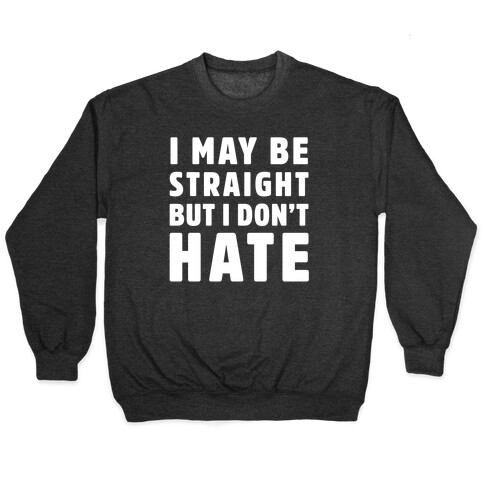 I May Be Straight But I Don't Hate Pullover